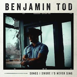 Benjamin Tod  - Songs I Swore I\'d Never Sing (Vinyl)