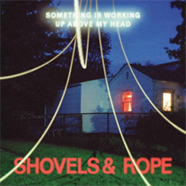 Shovels & Rope - Something Is Working Up Above My Head (Vinyl)