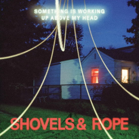 Shovels & Rope - Something Is Working Up Above My Head (Vinyl)