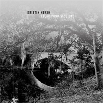 Kristin Hersh - The Clear Pond Sessions (RSD 2024 Vinyl)