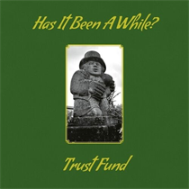 Trust Fund - Has It Been A While? (Vinyl)