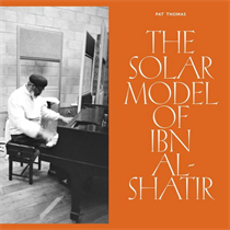 Pat Thomas - The Solar Model of Ibn Al-Shatir (Vinyl)