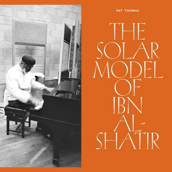 Pat Thomas - The Solar Model of Ibn Al-Shatir (Vinyl)