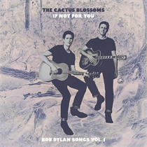 Cactus Blossoms, The - If Not For You (Bob Dylan Songs Vol. 1) RSD2023 (Vinyl)
