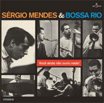 Sergio Mendes & Bossa Rio - Voce Ainda Nao Ouviu Nada (+6 Bonus Tracks) (Limited Vinyl edition)