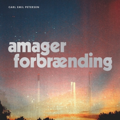 Petersen, Carl Emil: Amager Forbrænding (CD)