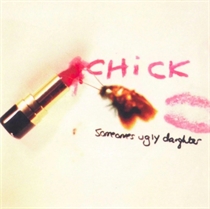 Chick - Someone’s Ugly Daughter (CD)