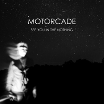 Motorcade: See You In The Nothing (Vinyl)