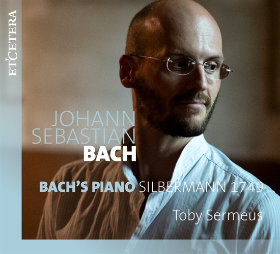 Sermeus, Toby: Bach\'s Piano Silbermann 1749 (CD)