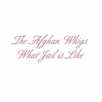 Afghan Whigs, The:  What Jail Is Like (CD)