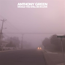 Green, Anthony: Would You Still Be In Love (Vinyl)