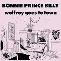 Bonnie Prince Billy: Wolfroy Goes To Town