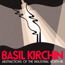 Kirchin, Basil: Abstractions Of The Industrial North (Vinyl)