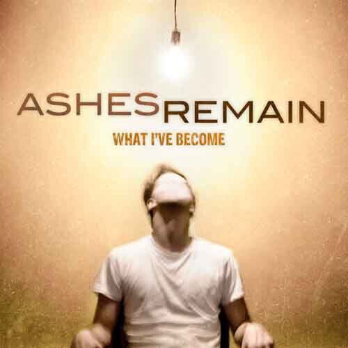 Ashes Remain - What I\'ve Become