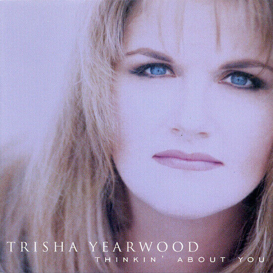 Yearwood, Trisha - Thinkin\' About You
