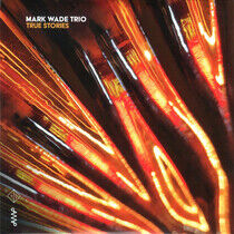 Wade, Mark =Trio= - True Stories