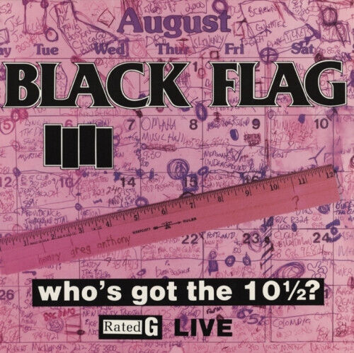 Black Flag - Who\'s Got the 10 1/2 ?