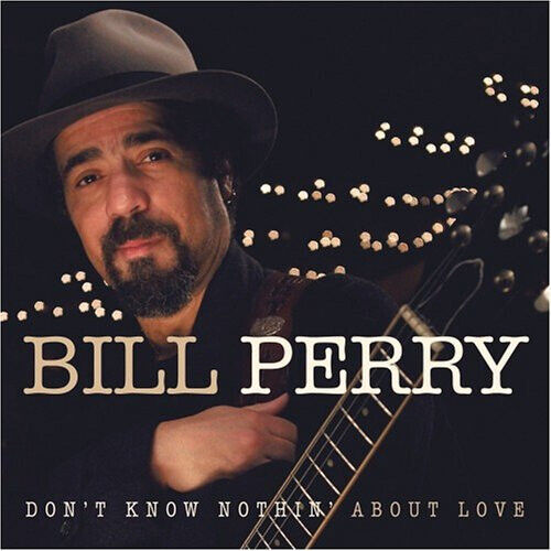 Perry, Bill - Don\'t Know Nothing..