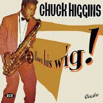Higgins, Chuck - Blows His Wig !