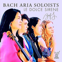 Bach Aria Soloists - Le Dolce Sirene