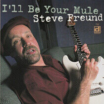 Freund, Steve - I'll Be Your Mule