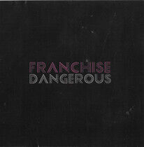 Franchise - Dangerous