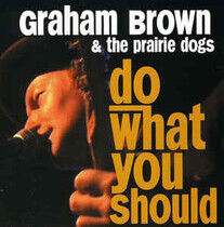 Brown, Graham & Prairie D - Do What You Should