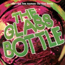 Glass Bottle - I Ain't Got Time Anymore