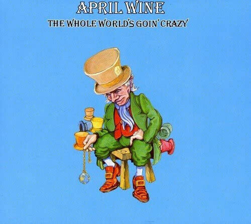 April Wine - Whole World\'s Going Crazy