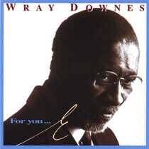 Downes, Wray - For You...E
