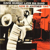 Murray, David -Latin Big - Now is Another Time