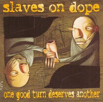 Slaves On Dope - One Good Turn Deserves..