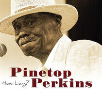 Perkins, Pinetop - How Long