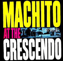 Machito - At the Crescendo