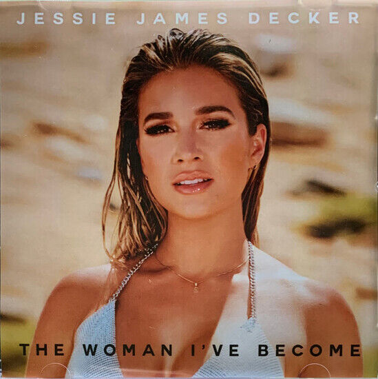 Decker, Jessie James - Woman I\'ve Become