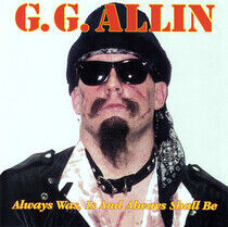 Allin, Gg - Always Was is & Always..