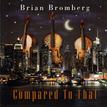 Bromberg, Brian - Compared To That