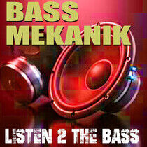 Bass Mekanik - Listen 2 the Bass
