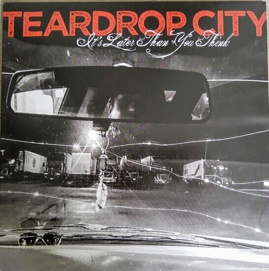 Teardrop City - It\'s Later Than You Think