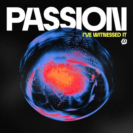 Passion - I\'ve Witnessed It