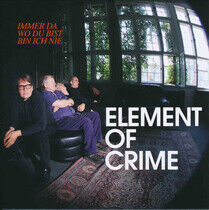 Element of Crime - Immer Da Wo Du Bist Bin I