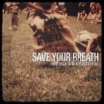 Save Your Breath - There Used To Be A..