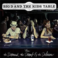 Big D and the Kids Table - For the Damned, the..