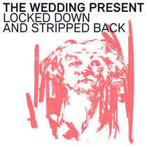 Wedding Present - Locked Down and..