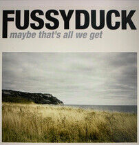 Fussyduck - Maybe That's All We Get