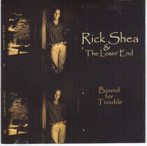 Shea, Rick & the Losin'.. - Bound For Trouble