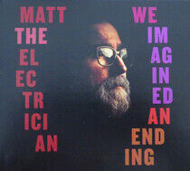 Matt the Electrician - We Imagined an Ending