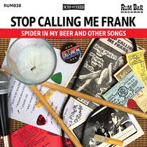 Stop Calling Me Frank - Spider In My Beer and..