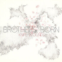 Brothers Born - Knife Wounds