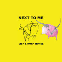 Lily and Horn Horse - Next To Me
